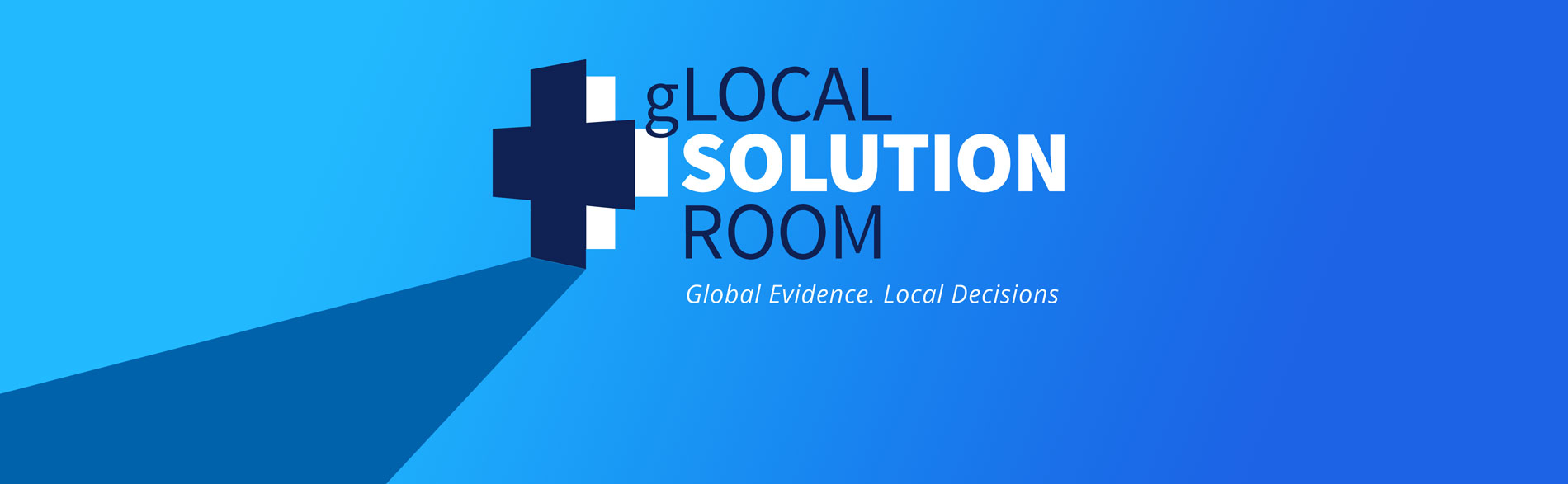 gLocal Solution Room. Global Evidence. Local Decisions.