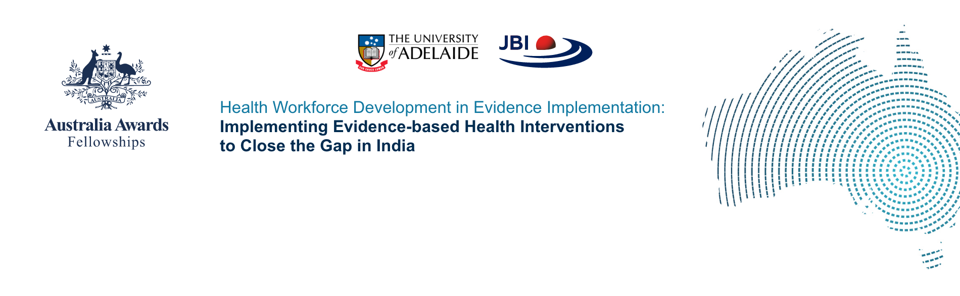 Graphic displaying logos of Australia Awards Fellowships, University of Adelaide and JBI, with text: Health workforce development in evidence implementation: implementing evidence-based health interventions to close the gap in India