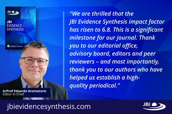 Image of A/Prof Eduardo Aromataris along with the quote: 'We are thrilled that the JB Evidence Synthesis impact factor has risen to 6.8. This is a significant milestone for our journal. Thank you to our editorial office, advisory board, editors and peer reviewers - and most importantly, thank you to our authors who have helped us to establish a high-quality periodical."